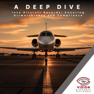 A Deep Dive into Aircraft Records: Ensuring Airworthiness and Compliance